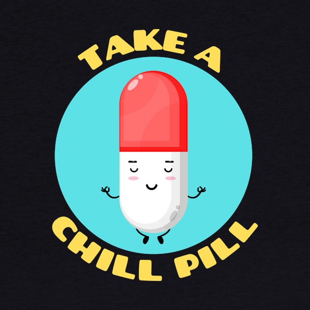 Take A Chill Pill | Chill Pill Pun by Allthingspunny